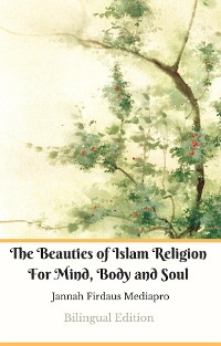 Cover The Beauties of Islam Religion For Mind, Body and Soul Bilingual Edition