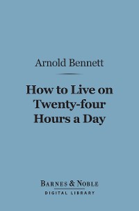 Cover How to Live on 24 Hours a Day (Barnes & Noble Digital Library)