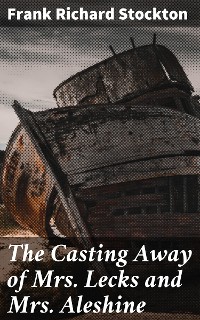 Cover The Casting Away of Mrs. Lecks and Mrs. Aleshine