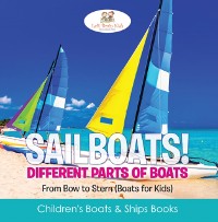 Cover Sailboats! Different Parts of Boats: From Bow to Stern (Boats for Kids) - Children's Boats & Ships Books