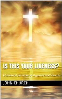 Cover Is this your likeness? / A Scriptural Definition of Hypocrisy and Sincerity