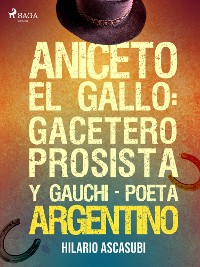 Cover Aniceto el Gallo: gacetero prosista y gauchi-poeta argentino