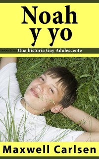 Cover Noah y yo: Una historia Gay Adolescente