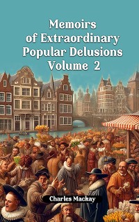 Cover Memoirs of Extraordinary Popular Delusions Volume 2