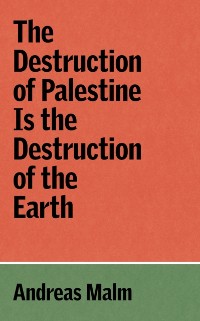 Cover Destruction of Palestine Is the Destruction of the Earth