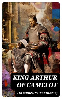 Cover KING ARTHUR OF CAMELOT (10 Books in One Volume)