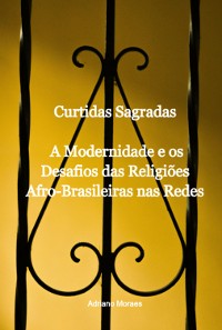 Cover Curtidas Sagradas. A Modernidade E Os Desafios Das Religiões Afro-brasileiras Nas Redes