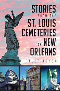 Cover Stories from the St. Louis Cemeteries of New Orleans