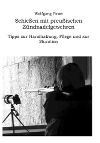 Cover Schießen mit preußischen Zündnadelgewehren: Tipps zur Handhabung, Pflege und zur Munition