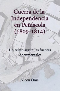 Cover GUERRA DE LA INDEPENDENCIA EN PEÑÍSCOLA 1809-1814