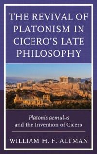 Cover Revival of Platonism in Cicero's Late Philosophy
