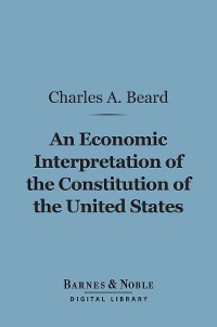 Cover An Economic Interpretation of the Constitution of the United States (Barnes & Noble Digital Library)
