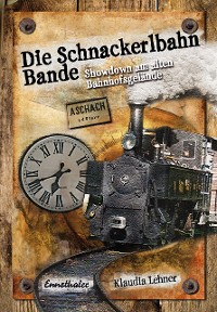 Cover Die Schnackerlbahn Bande: Showdown am alten Bahnhofsgelände