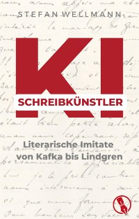 Cover KI-Schreibkünstler - Literarische Imitate von Kafka bis Lindgren