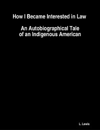 Cover How I Became Interested in Law : An Autobiographical Tale of an Indigenous American