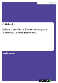 Cover Relevanz der Gesundheitserziehung und -förderung im Bildungskontext