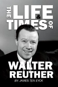 Cover The Life and Times of Walter Reuther