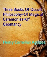 Cover Three Books Of Occult Philosophy+Of Magical Ceremonies+Of Geomancy