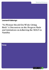 Cover "No Woman Should Die While Giving Birth". A Discussion on the Progress Made and Limitations on Achieving the MDG5 in Namibia