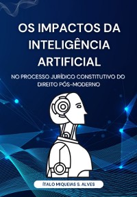 Cover Os Impactos Da Inteligência Artificial No Processo Jurídico Constitutivo Do Direito Pós-moderno