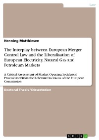 Cover The Interplay between European Merger Control Law and the Liberalisation of European Electricity, Natural Gas and Petroleum Markets