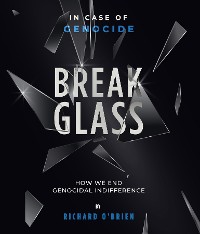 Cover Break Glass: In Case of Genocide - Break Glass. How We End Genocidal Indifference.