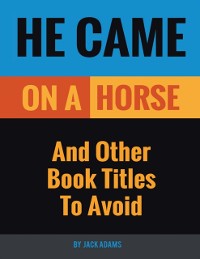 Cover He Came On a Horse: And Other Book Titles to Avoid