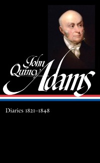 Cover John Quincy Adams: Diaries Vol. 2 1821-1848 (LOA #294)