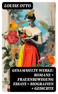 Cover Gesammelte Werke: Romane + Frauenbewegung Essays + Biografien + Gedichte