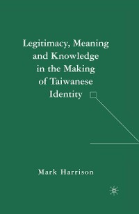 Cover Legitimacy, Meaning and Knowledge in the Making of Taiwanese Identity
