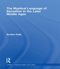 Cover The Mystical Language of Sensation in the Later Middle Ages
