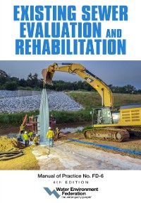 Cover Existing Sewer Evaluation and Rehabilitation, MOP FD-6, 4th edition