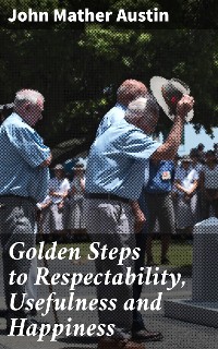 Cover Golden Steps to Respectability, Usefulness and Happiness