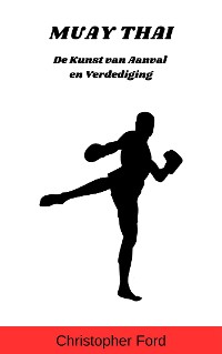 Cover Muay Thai: De Kunst van Aanval en Verdediging