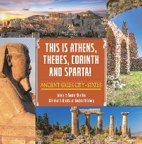 Cover This is Athens, Thebes, Corinth and Sparta! : Ancient Greek City-States | Grade 5 Social Studies | Children's Books on Ancient History