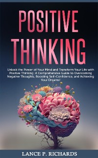 Cover Positive Thinking: Unlock the Power of Your Mind and Transform Your Life with Positive Thinking