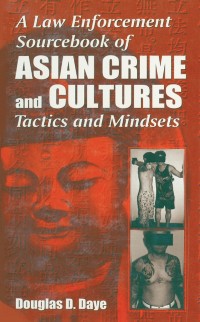 Cover Law Enforcement Sourcebook of Asian Crime and CulturesTactics and Mindsets