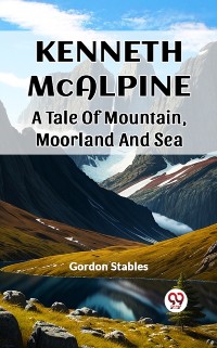 Cover Kenneth McAlpine A Tale Of Mountain, Moorland And Sea