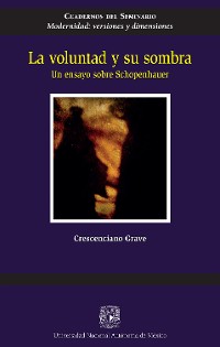 Cover La voluntad y su sombra. Un ensayo sobre Schopenhauer