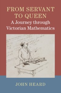 Cover From Servant to Queen: A Journey through Victorian Mathematics