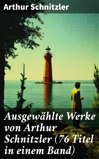 Cover Ausgewählte Werke von Arthur Schnitzler (76 Titel in einem Band)