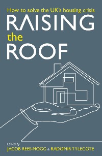 Cover Raising the Roof: How to Solve the United Kingdom's Housing Crisis