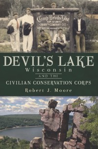 Cover Devil's Lake, Wisconsin and the Civilian Conservation Corps