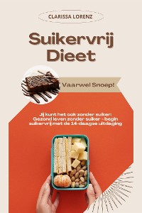 Cover Suikervrij Dieet: Vaarwel Snoep! (Jij kunt het ook zonder suiker: Gezond leven zonder suiker - begin suikervrij met de 14-daagse uitdaging)