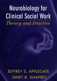 Cover Neurobiology for Clinical Social Work: Theory and Practice (Norton Series on Interpersonal Neurobiology)