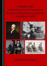Cover Swindlers All, a Brief History of Government Business Frauds from Alexander Hamilton to AIG