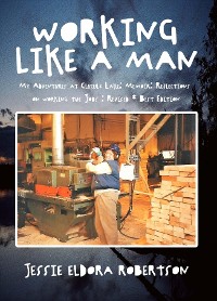 Cover Working Like A Man My Adventures at Cluculz Lake: Memoir: Reflections on working the Jobs