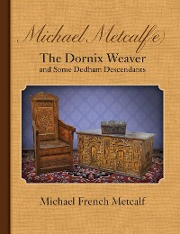 Cover Michael Metcalf(e) The Dornix Weaver and Some Dedham Descendants