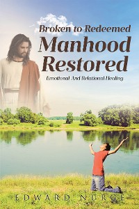 Cover BROKEN TO REDEEMED MANHOOD RESTORED