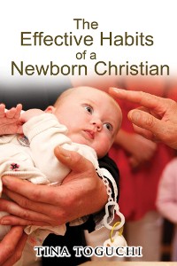 Cover The Effective Habits of a Newborn Christian